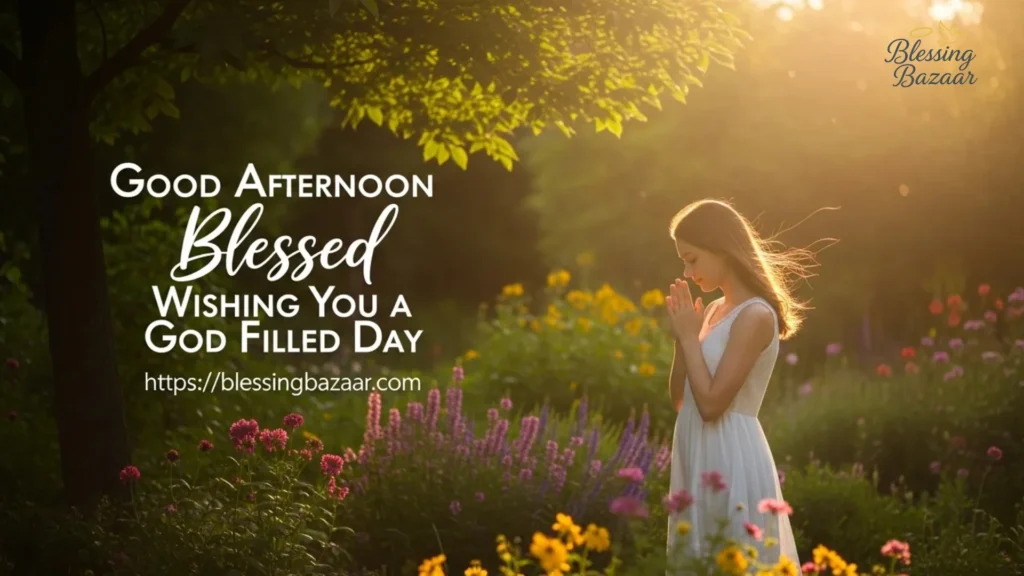 A heartfelt message wishing a blessed afternoon and a day filled with God's grace and joy.