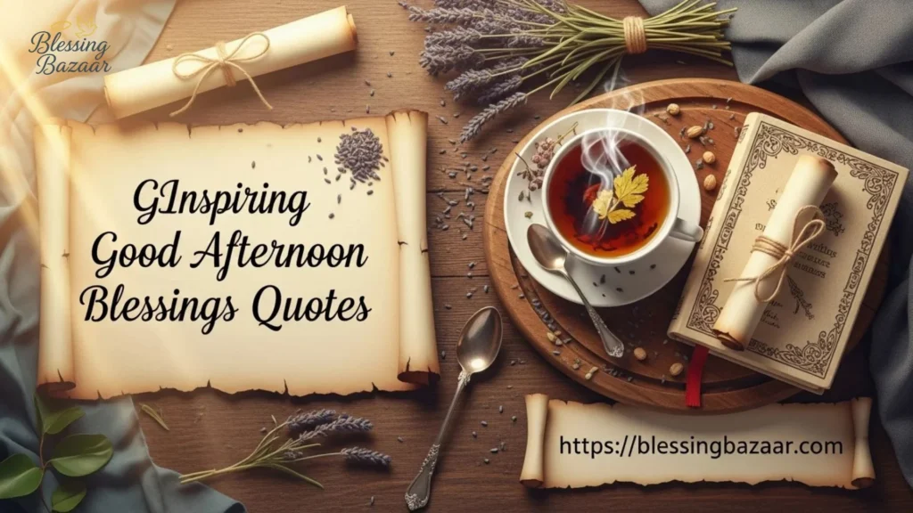 Uplifting afternoon blessing quotes displayed artistically, promoting positivity and gratitude.
